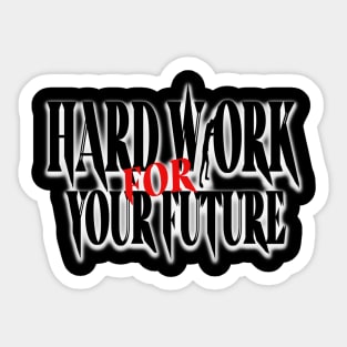 HARD WORK FOR YOUR FUTURE Sticker